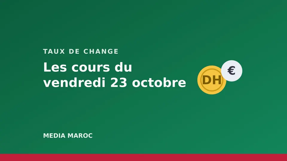 Cours des devises du vendredi 23 octobre : l’euro à 11,00 dirhams, le dollar à 9,81