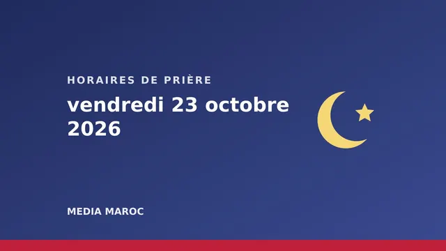 Horaires de prière du vendredi 23 octobre 2026 : Casablanca, Rabat, Fès, Marrakech, Tanger